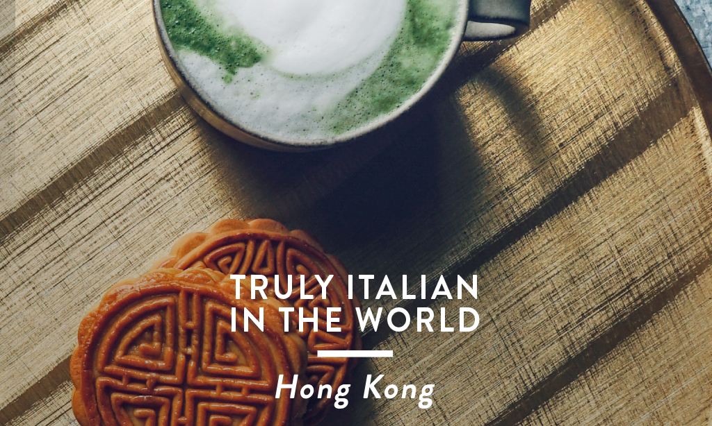Truly Italian in The World: Hong Kong